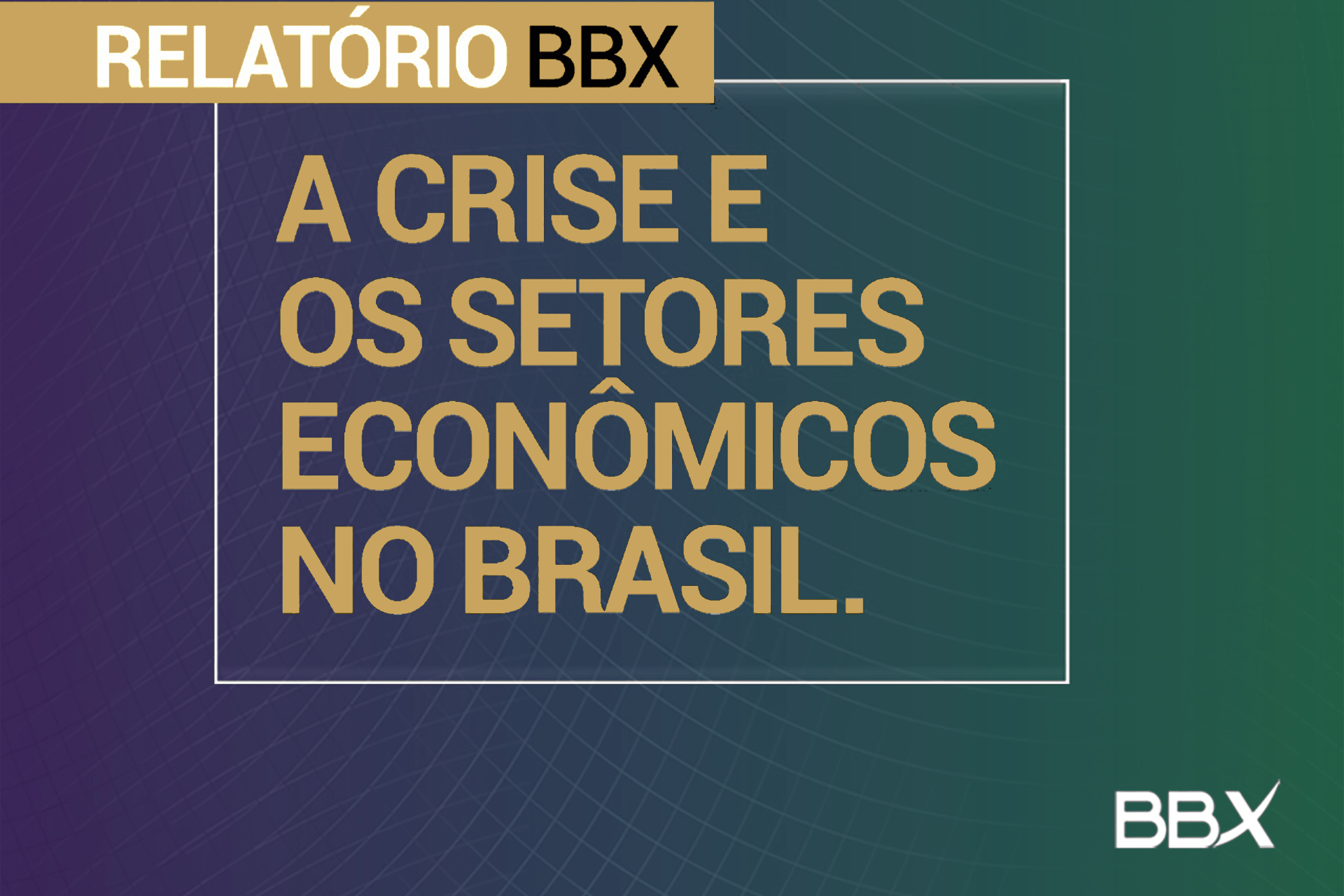 [Relatório] A Crise e os Setores Econômicos no Brasil