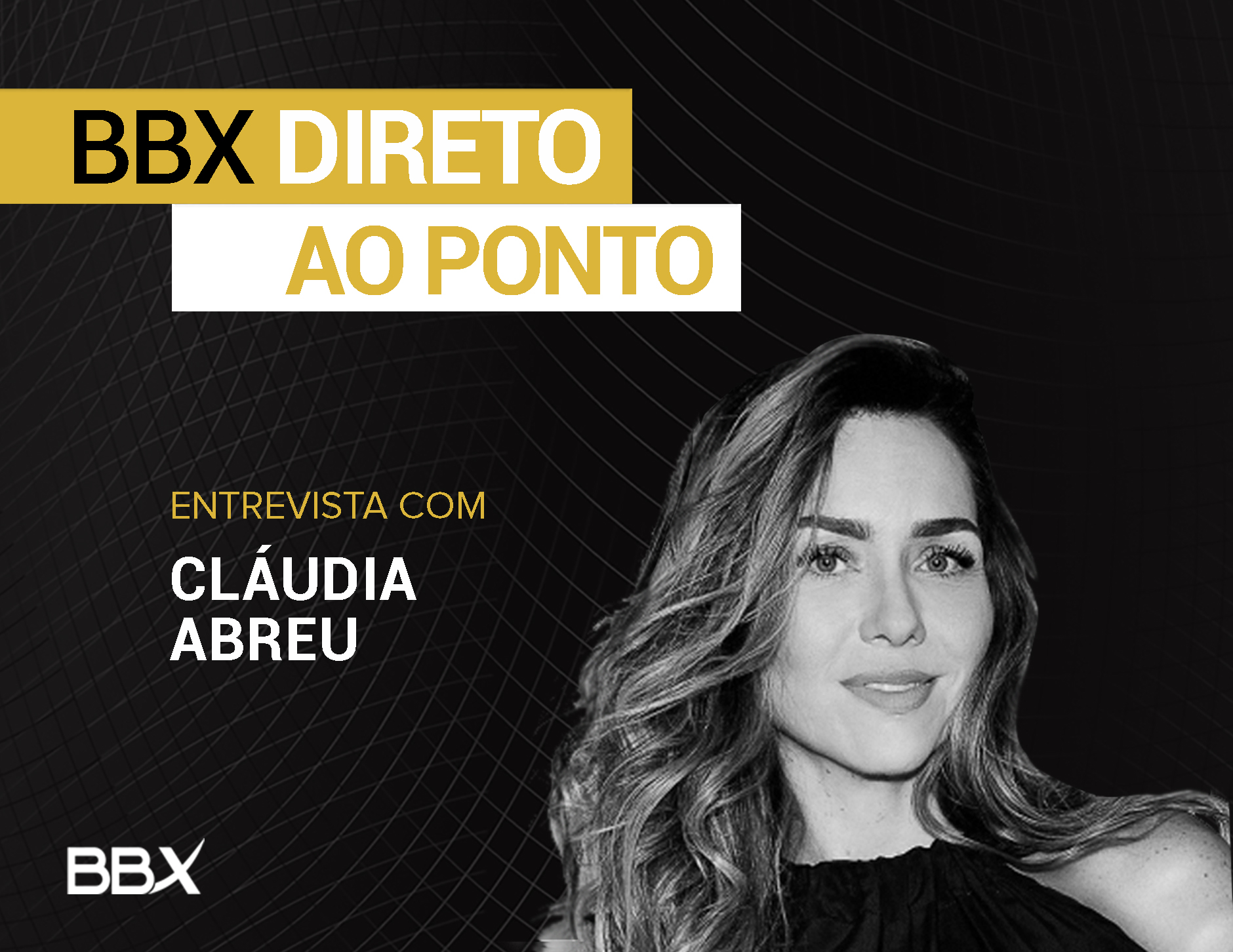 BBX Direto ao Ponto: Entrevista com Claudia Abreu