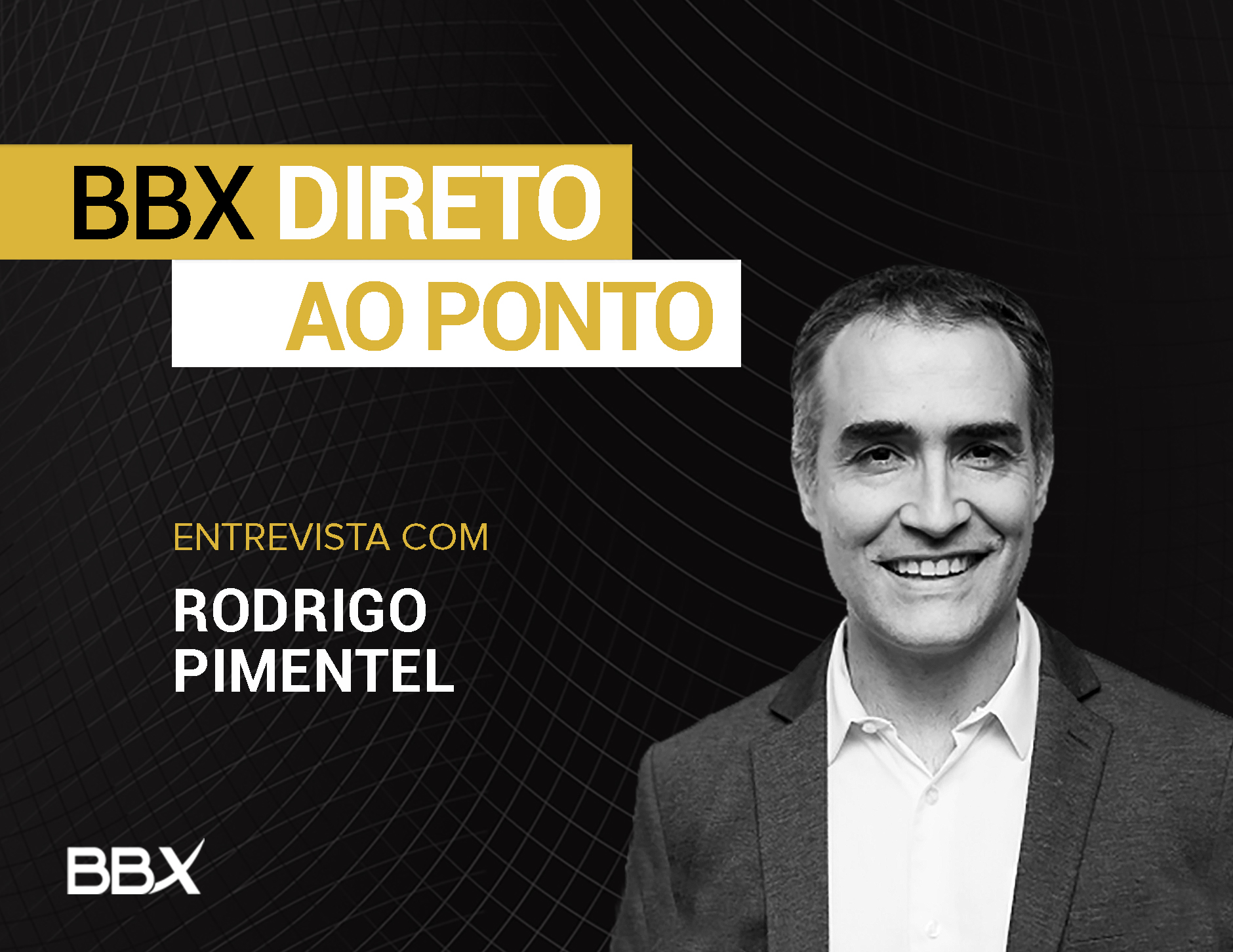 BBX Direto ao Ponto: Entrevista com Rodrigo Pimentel